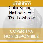 Colin Spring - Highballs For The Lowbrow cd