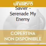 Savier - Serenade My Enemy cd