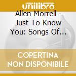 Allen Morrell - Just To Know You: Songs Of 180 Degrees Ministries cd musicale di Allen Morrell