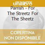 Parrish - For The Streetz For The Sheetz cd