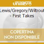 Lewis/Gregory/Wiltrout - First Takes