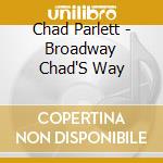Chad Parlett - Broadway Chad'S Way cd
