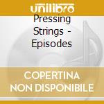 Pressing Strings - Episodes cd