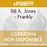 Bill A. Jones - Frankly cd