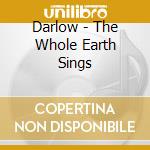 Darlow - The Whole Earth Sings cd