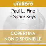 Paul L. Fine - Spare Keys cd musicale di Paul L. Fine