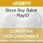 Steve Roy Baker - May07 cd