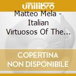 Matteo Mela - Italian Virtuosos Of The Nineteenth Century cd