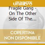 Fragile Gang - On The Other Side Of The Love We Hear cd