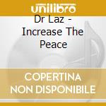 Dr Laz - Increase The Peace cd musicale di Dr Laz