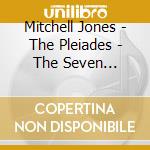 Mitchell Jones - The Pleiades - The Seven Sisters cd musicale di Mitchell Jones