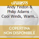 Andy Findon & Philip Adams - Cool Winds, Warm Heart - For Relaxation And Meditation cd musicale di Andy Findon & Philip Adams