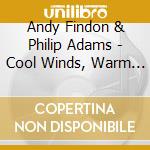 Andy Findon & Philip Adams - Cool Winds, Warm Heart - For Relaxation And Meditation cd