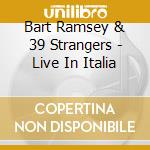 Bart Ramsey & 39 Strangers - Live In Italia cd