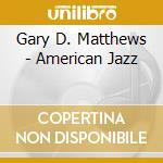 Gary D. Matthews - American Jazz cd