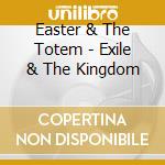 Easter & The Totem - Exile & The Kingdom cd