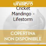 Cricket Mandingo - Lifestorm cd musicale di Cricket Mandingo
