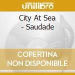 City At Sea - Saudade cd