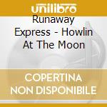 Runaway Express - Howlin At The Moon