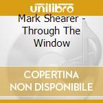 Mark Shearer - Through The Window cd