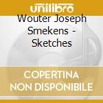 Wouter Joseph Smekens - Sketches cd musicale di Wouter Joseph Smekens