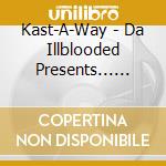 Kast-A-Way - Da Illblooded Presents... Riddim & Rhyme cd