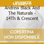 Andrew Black And The Naturals - 14Th & Crescent cd