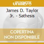James D. Taylor Jr. - Sathesis cd musicale di James D. Taylor Jr.