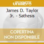 James D. Taylor Jr. - Sathesis cd