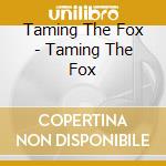 Taming The Fox - Taming The Fox cd