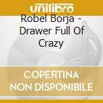 Robel Borja - Drawer Full Of Crazy cd