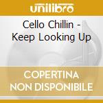 Cello Chillin - Keep Looking Up cd