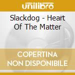 Slackdog - Heart Of The Matter cd