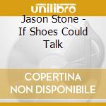 Jason Stone - If Shoes Could Talk