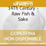 14Th Century - Raw Fish & Sake cd