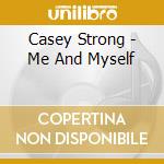 Casey Strong - Me And Myself cd musicale di Casey Strong
