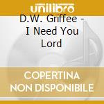 D.W. Griffee - I Need You Lord cd