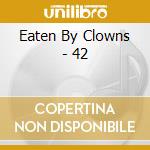Eaten By Clowns - 42 cd