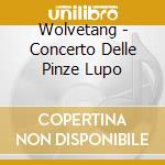 Wolvetang - Concerto Delle Pinze Lupo cd musicale di Wolvetang