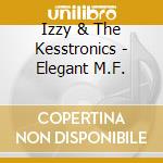 Izzy & The Kesstronics - Elegant M.F. cd