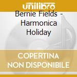 Bernie Fields - Harmonica Holiday cd