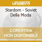 Stardom - Soviet Della Moda