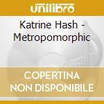 Katrine Hash - Metropomorphic cd