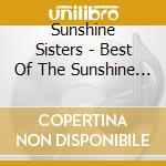 Sunshine Sisters - Best Of The Sunshine Sisters cd musicale di Sunshine Sisters