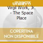 Virgil Work, Jr. - The Space Place cd