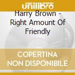 Harry Brown - Right Amount Of Friendly cd