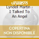 Lyndell Martin - I Talked To An Angel cd