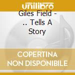 Giles Field - .. Tells A Story cd