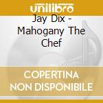 Jay Dix - Mahogany The Chef cd