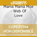 Mama Mama Moe - Web Of Love cd